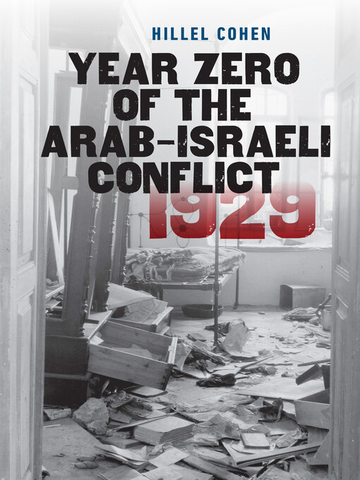 Title details for Year Zero of the Arab-Israeli Conflict 1929 by Hillel Cohen - Available